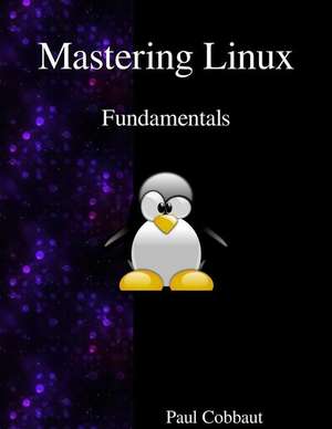 Mastering Linux - Fundamentals de Paul Cobbaut