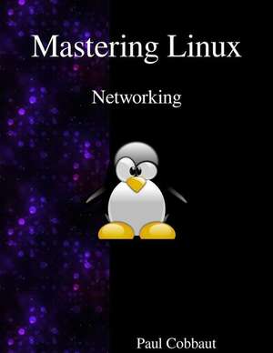 Mastering Linux - Networking de Paul Cobbaut