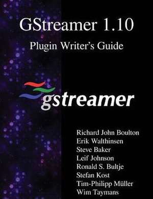 Gstreamer 1.10 Plugin Writer?s Guide de Boulton, Richard John