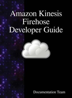 Amazon Kinesis Firehose Developer Guide de Development Team