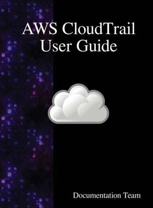 AWS CloudTrail User Guide de Documentation Team