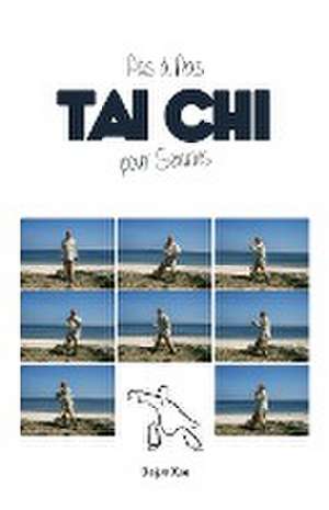 Le Tai Chi Pour Seniors, Pas a Pas de Dejun Xue