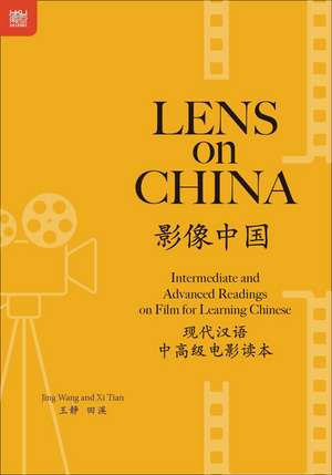 Lens on China: Intermediate and Advanced Readings on Film for Learning Chinese de Jing Wang