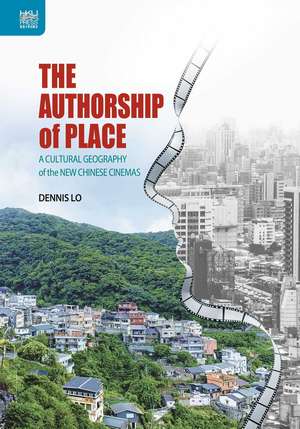 The Authorship of Place: A Cultural Geography of the New Chinese Cinemas de Dennis Lo