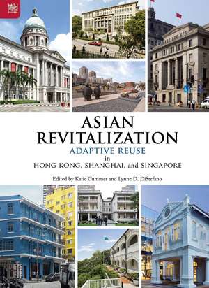 Asian Revitalization: Adaptive Reuse in Hong Kong, Shanghai, and Singapore de Katie Cummer