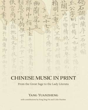 Chinese Music in Print: From the Great Sage to the Lady Literata de Yuanzheng Yang