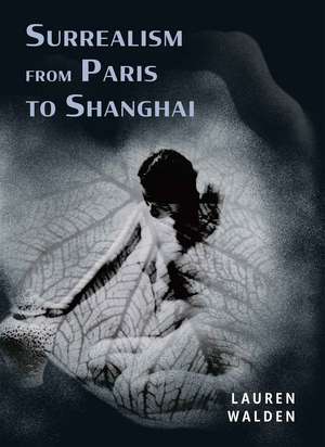 Surrealism from Paris to Shanghai de Lauren Walden