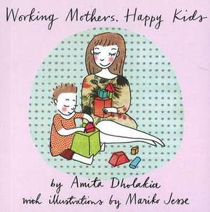 Working Mothers, Happy Kids de Amita Dholakia