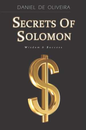 Secrets of Solomon: Wisdom & Success de Daniel De Oliveira