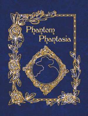 Phantom Phantasia: Poetry for the Phantom of the Opera Phan de E. a. Bucchianeri