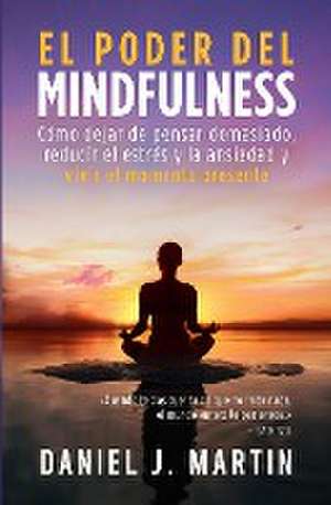 El poder del mindfulness de Daniel J Martin