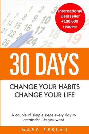 30 Days - Change your habits, Change your life de Marc Reklau