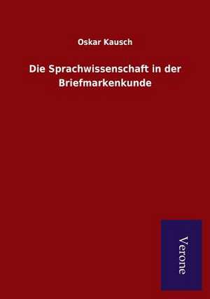 Die Sprachwissenschaft in Der Briefmarkenkunde: Die Operationen Der I. Armee Unter General Von Manteuffel de Oskar Kausch