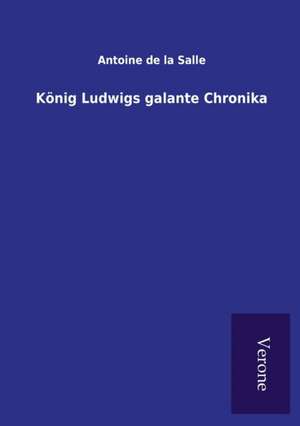 König Ludwigs galante Chronika de Antoine De La Salle