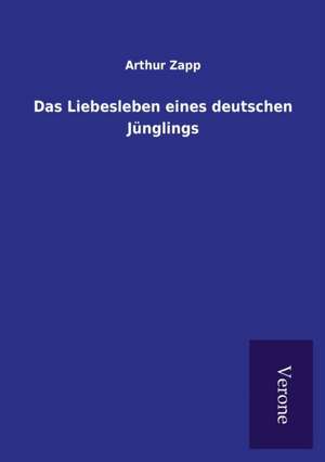 Das Liebesleben eines deutschen Jünglings de Arthur Zapp