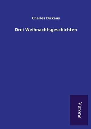 Drei Weihnachtsgeschichten de Charles Dickens