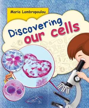 Discovering Our Cells de Maria Lambropoulou