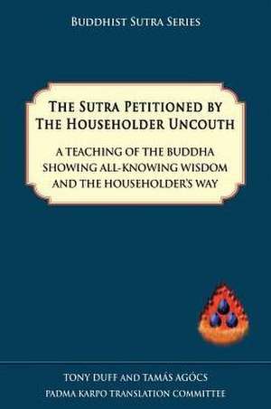 The Sutra Petitioned by the Householder Uncouth de Tony Duff