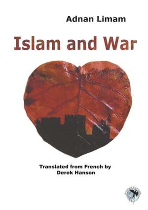 Islam and War de Adnan Limam