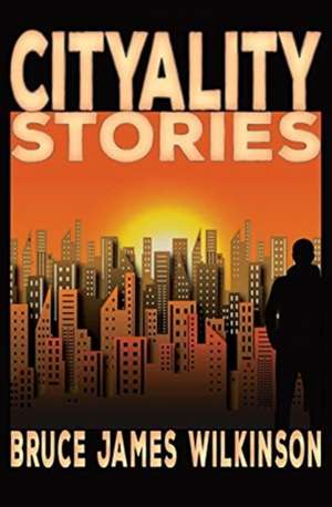 Cityality Stories de Bruce James Wilkinson