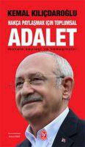 Hakca Paylasmak Icin Toplumsal Adalet de Kemal Kilicdaroglu