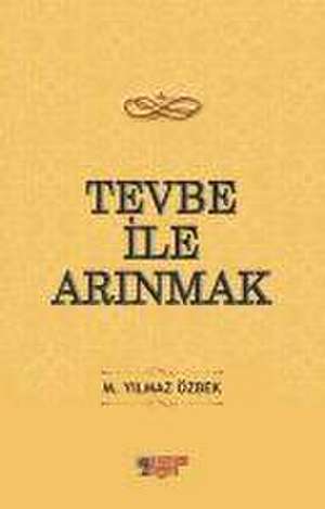 Tevbe Ile Arinmak de M. Yilmaz Özbek