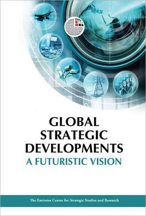 Global Strategic Developments: A Futuristic Vision de Emirates Centre for Strategic Studies an