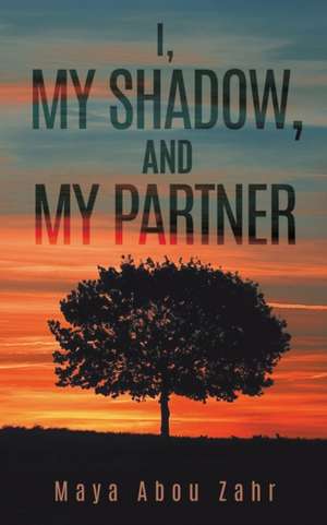 I, My Shadow, and My Partner de Zahr Maya Abou