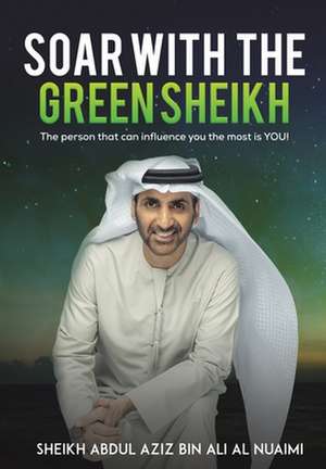 Soar with the Green Sheikh de Abdul Aziz Bin Ali Al Nuaimi Sheikh