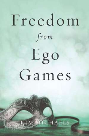 Freedom from Ego Games de Kim Michaels