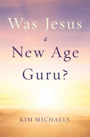 Was Jesus a New Age Guru? de Kim Michaels