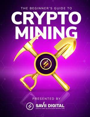 The Beginner's Guide To Crypto Mining de Aaron Malone