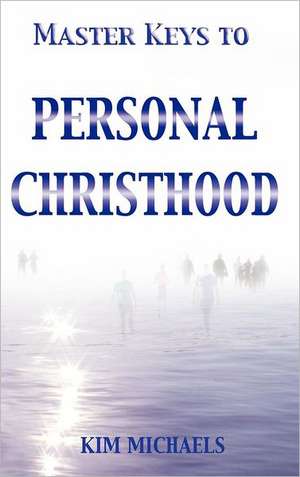 Master Keys to Personal Christhood de Kim Michaels