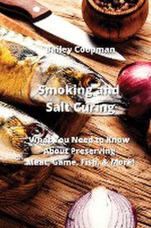 Smoking and Salt Curing de Bailey Coopman