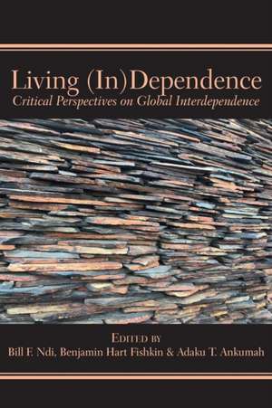 Living (In)Dependence de Adaku T. Ankumah