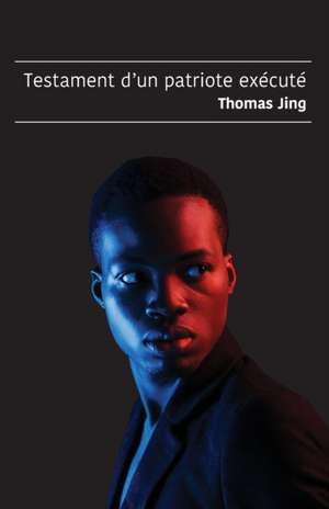 Testament d'un patriote exécuté de Thomas Jing