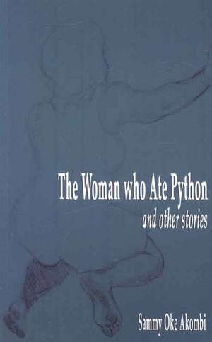 The Woman who Ate Python and Other Stories de Sammy Oke Akombi