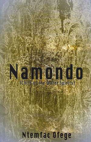 Namondo. Child of the Water Spirits de Ntemfac Ofege