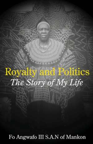 Royalty and Politics. the Story of My Life: Civil Society and the Politics of Belonging in Anglophone Cameroon de Fo Angwafo