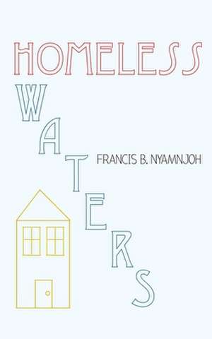 Homeless Waters de Francis B. Nyamnjoh