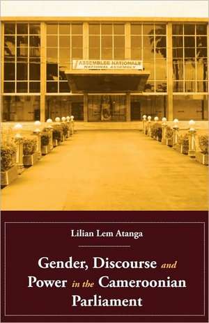 Gender, Discourse and Power in the Cameroonian Parliament de Lilian Lem Atanga