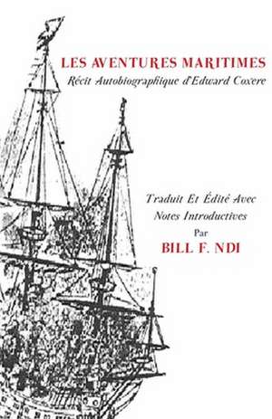 Les Aventures. Maritimes R Cit Autobiographique D'Edward Coxere de Bill F. Ndi