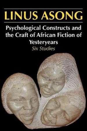 Psychological Constructs and the Craft of African Fiction of Yesteryears de Linus Asong