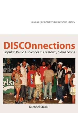 Disconnections: Popular Music Audiences in Freetown, Sierra Leone de Michael Stasik