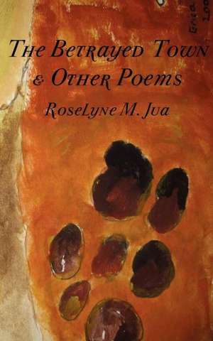 The Betrayed Town and Other Poems de Roselyne M. Jua