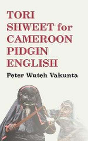 Tori Shweet for Cameroon Pidgin English de Peter Wuteh Vakunta