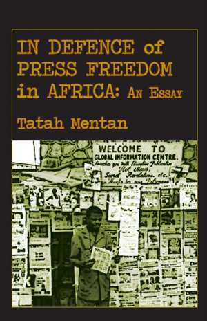 In Defence of Press Freedom in Africa de Tatah Mentan