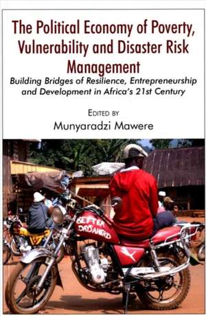 The Political Economy of Poverty, Vulnerability and Disaster Risk Management de Munyaradzi Mawere