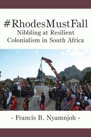 #Rhodesmustfall. Nibbling at Resilient Colonialism in South Africa: An Essay de Francis B. Nyamnjoh