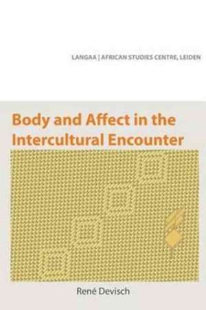 Body and Affect in the Intercultural Encounter de Rene Devisch